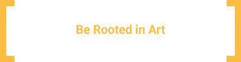 Be Rooted in art